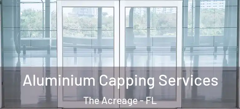  Aluminium Capping Services The Acreage - FL
