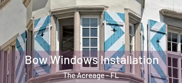  Bow Windows Installation The Acreage - FL