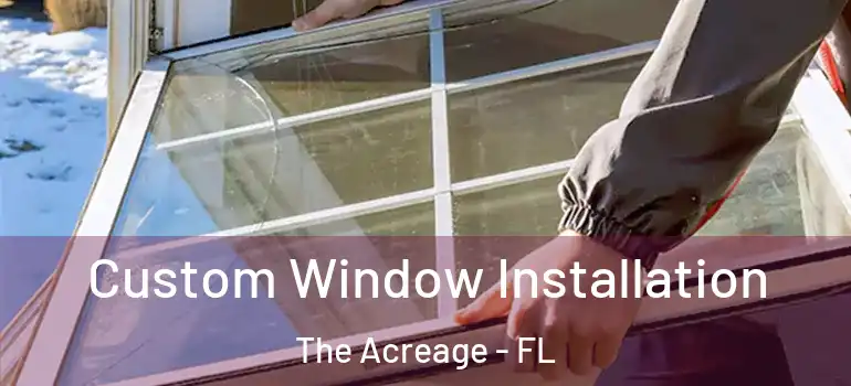  Custom Window Installation The Acreage - FL