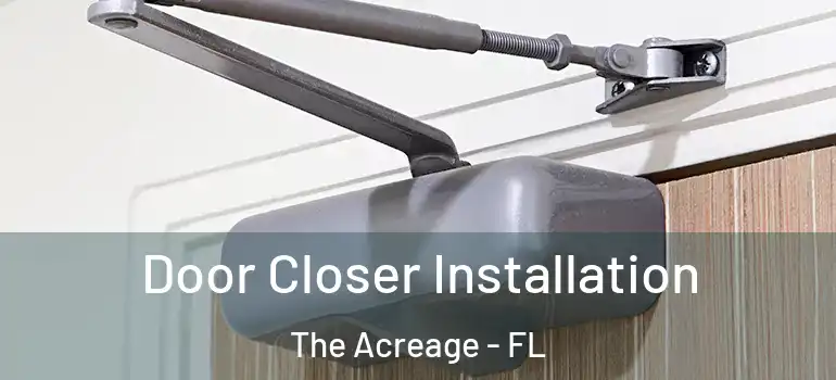  Door Closer Installation The Acreage - FL