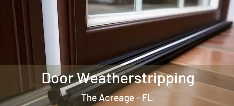  Door Weatherstripping The Acreage - FL