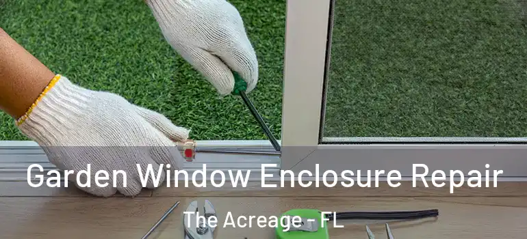  Garden Window Enclosure Repair The Acreage - FL