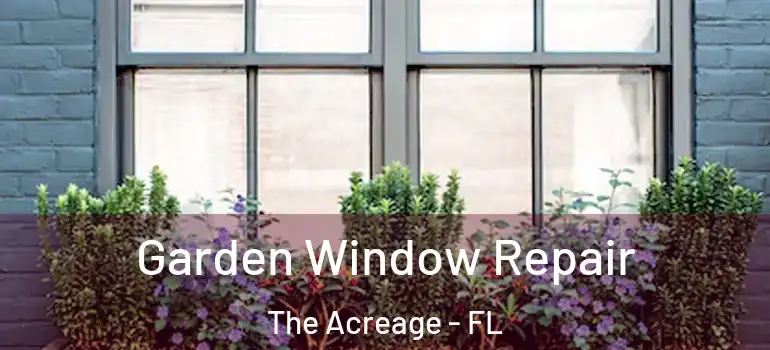  Garden Window Repair The Acreage - FL