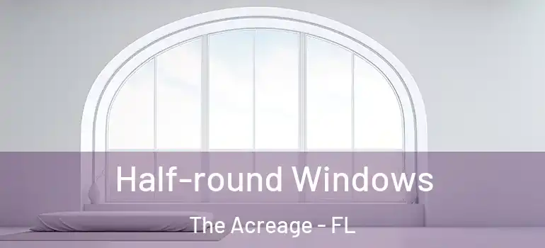  Half-round Windows The Acreage - FL
