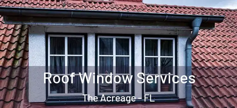  Roof Window Services The Acreage - FL