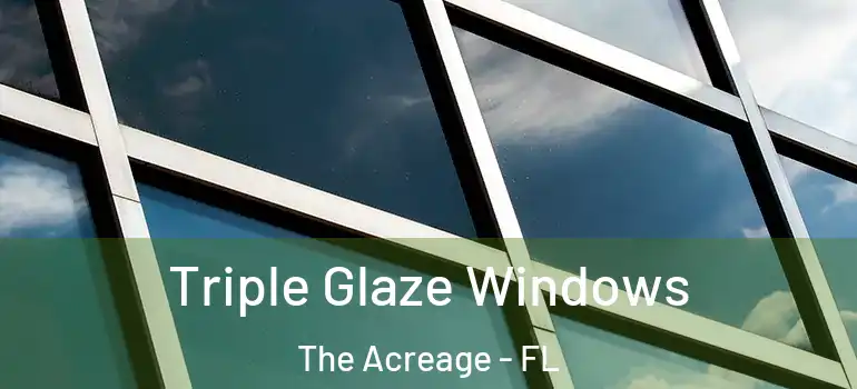  Triple Glaze Windows The Acreage - FL