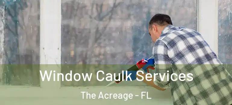  Window Caulk Services The Acreage - FL