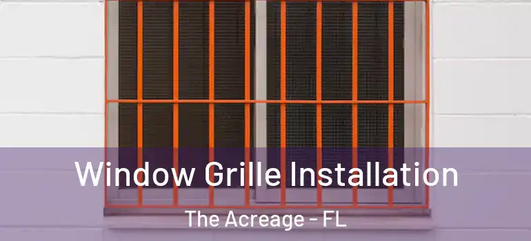  Window Grille Installation The Acreage - FL