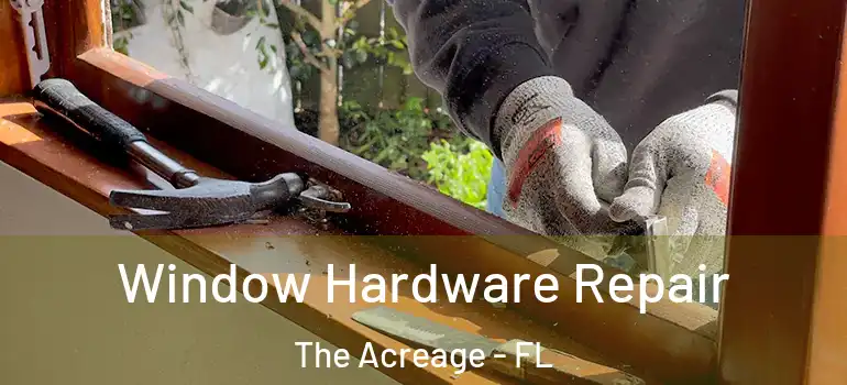  Window Hardware Repair The Acreage - FL