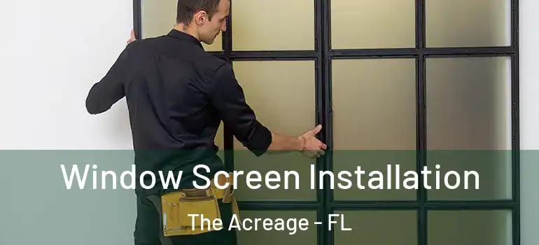  Window Screen Installation The Acreage - FL